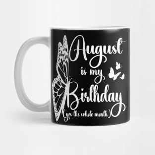 Funny August Is My Birthday Yes The Whole Month Birthday Mug